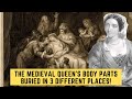 The Medieval Queen&#39;s Body Parts Buried In 3 Different Places!