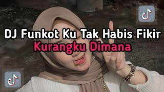 DJ FUNKOT KU TAK HABIS FIKIR KURANG KU DI MANA|DJ FUNKOT MENDUA VIRAL TIKTOK !!!!