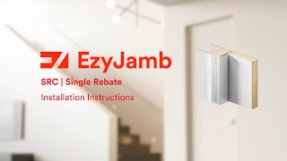 EzyJamb Single Rebate (SRC) Installation Guide