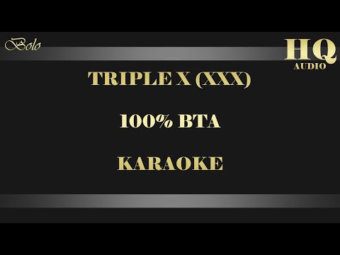 TRIPLE X (XXX) 100% BTA - KARAOKE