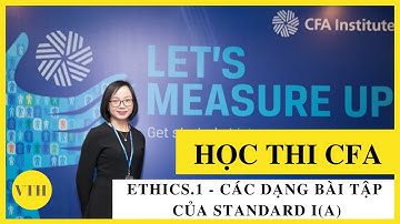 Học thi CFA - Ethics - Bài 1 -  Cách làm các dạng bài tập của Standard I (A)