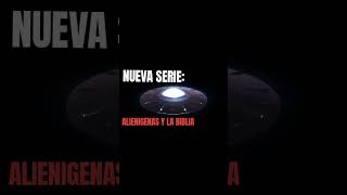 NUEVA SERIE: Alienigenas y la biblia
