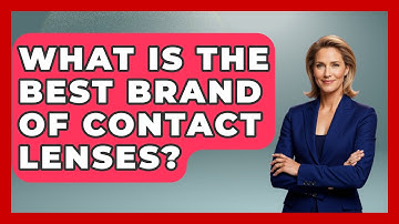 What Is The Best Brand Of Contact Lenses? - Optometry Knowledge Base