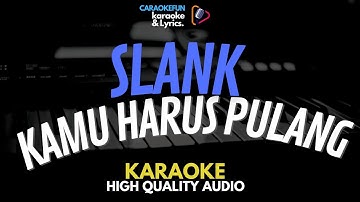 Slank - Kamu Harus Pulang Karaoke Lirik