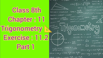 Exercise 11.2/ part 1/ class 8th/ Chapter 11/ Trigonometry/ By Sir Mujib.