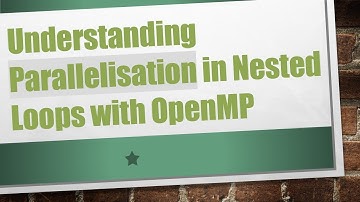 Understanding Parallelisation in Nested Loops with OpenMP