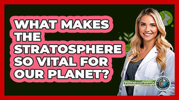 What Makes The Stratosphere So Vital For Our Planet? - Earth Science Answers