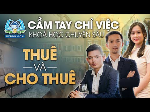 KHÓA HỌC CẦM TAY CHỈ VIỆC CHUYÊN SÂU THUÊ VÀ CHO THUÊ | HVBDS