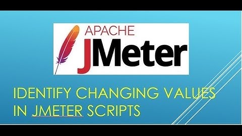 Identifying Changing values in your recorded jmeter script