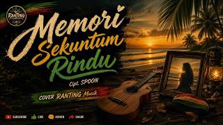 Viral Song🔥🔥🔥 Memori Sekuntum Rindu - Spoon (Ranting Musik Cover) Reggae Version for Coffee Time