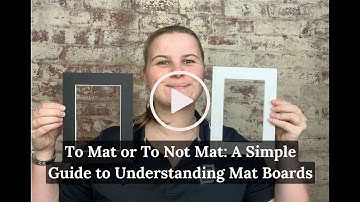 To Mat or To Not Mat: A Simple Guide to Understanding Mat Boards