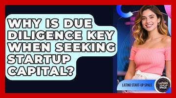 Why Is Due Diligence Key When Seeking Startup Capital? - Latino Start Up Space