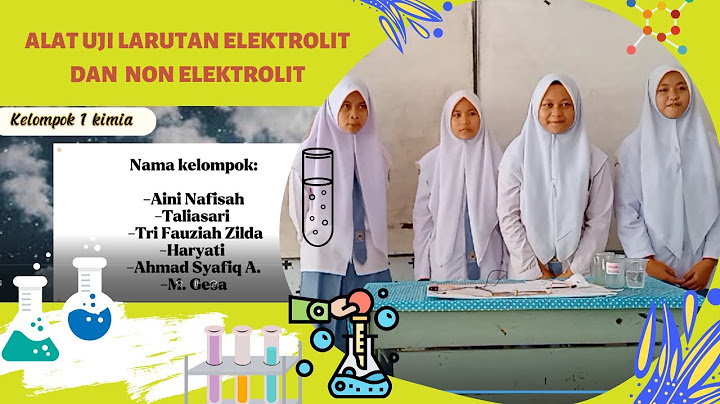 Kelompokkan larutan yang diuji ke dalam kelompok larutan elektrolit dan non elektrolit