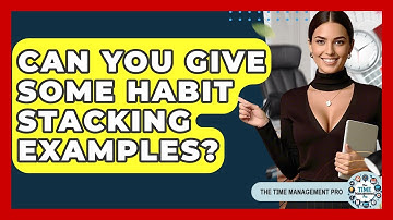 Can You Give Some Habit Stacking Examples? - The Time Management Pro