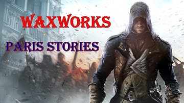 "Assassin’s Creed: Unity" Walkthrough, Paris Stories:  Waxworks