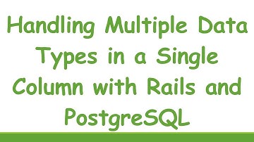 Handling Multiple Data Types in a Single Column with Rails and PostgreSQL