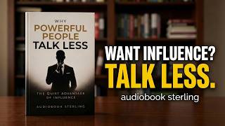 Why Powerful People Talk Less - The Quiet Advantage of Influence