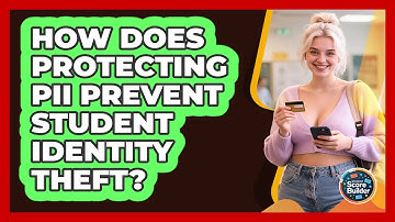 How Does Protecting PII Prevent Student Identity Theft? - Student Score Builder