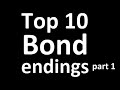 top 10 bond endings part 1 with even more butchered youtube cuts