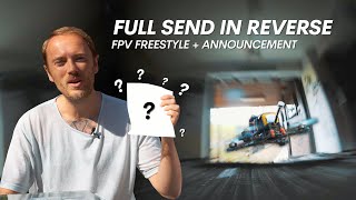 FULL SEND IN REVERSE | FPV Freestyle + Announcement