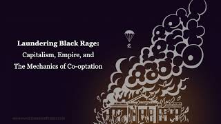 Laundering Black Rage: Capitalism, Empire, and The Mechanics of Co optation