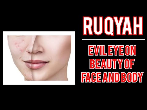 RUQYAH CURE : EVIL EYE ON BEAUTY OF FACE AND BODY .