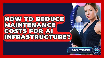 How To Reduce Maintenance Costs For AI Infrastructure? - Learning To Code With AI
