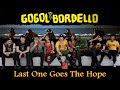 Gogol Bordello - Last One Goes The Hope