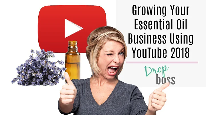 How To Grow Your Essential Oil Business Using YouTube 2018