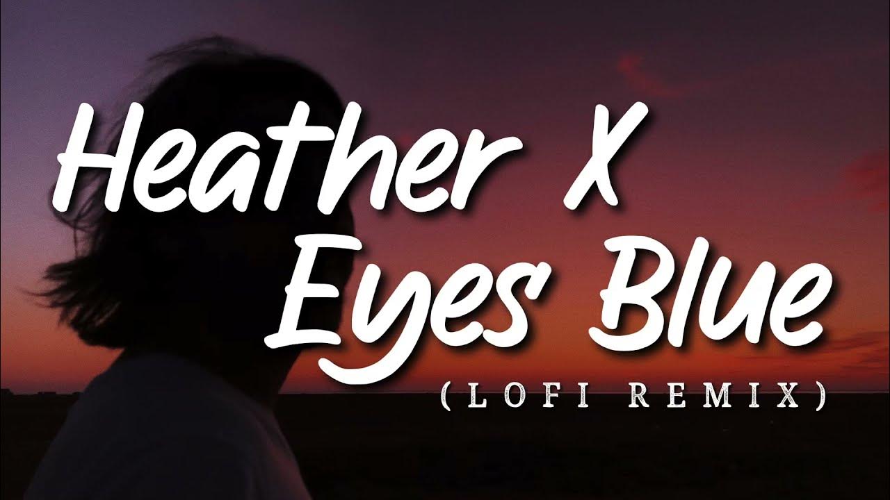 Heather X Eyes Blue LoFi Remix (Lyrics) YouTube
