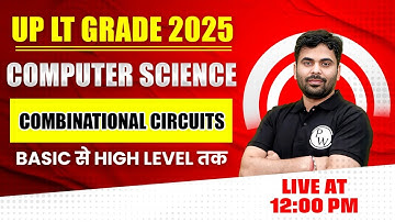 UP LT Grade Computer Science 2025 | UP LT Grade CS | Combinational Circuits Design by Satyendra Sir