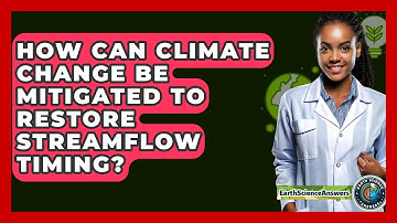 How Can Climate Change Be Mitigated To Restore Streamflow Timing? - Earth Science Answers