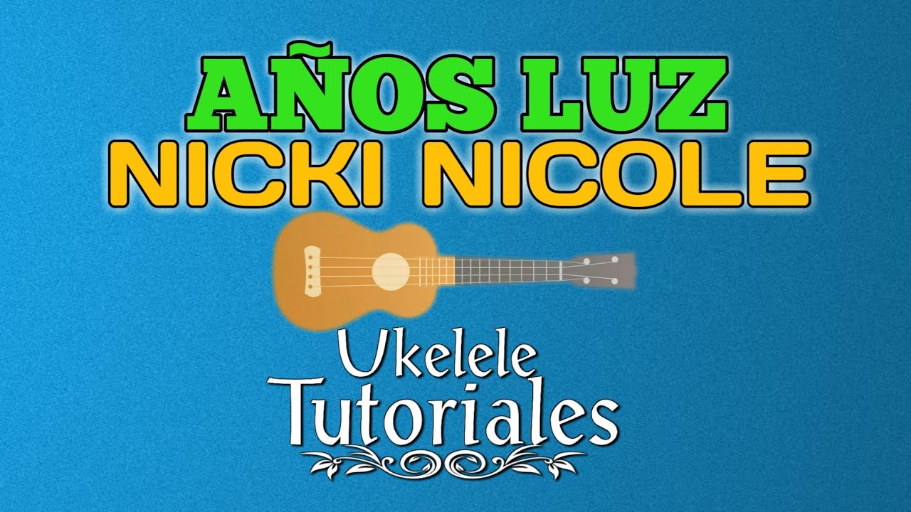Como tocar AÑOS LUZ de NICKI NICOLE en Ukelele - (Ukelele Tutoriales) -  YouTube