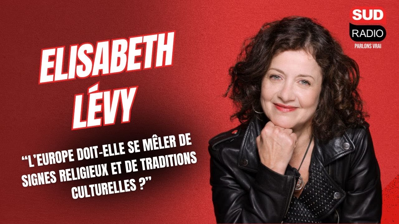 Elisabeth Lévy : "La CEDH souhaite que l'Europe se mêle des signes religieux"