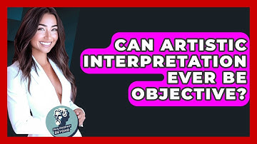Can Artistic Interpretation Ever Be Objective? - Philosophy Beyond