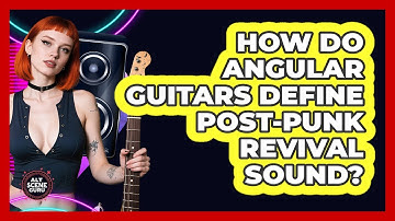 How Do Angular Guitars Define Post-punk Revival Sound? - Alt Scene Guru
