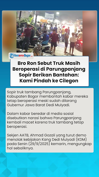 BANTAH BRO RON! Sopir Truk Tambang Pastikan Tidak Beroperasi di Parungpanjang, Pindah ke Cilegon