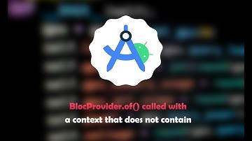 How to Fix Error BlocProvider.of() called with a context that does not contain
