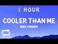 1 hour  mikeposner   cooler than me lyrics