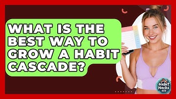 What Is The Best Way To Grow A Habit Cascade? - Habit Hacks Hub