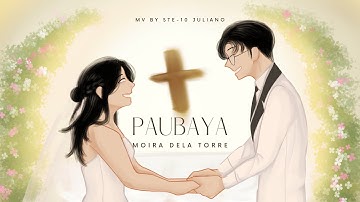 PAUBAYA | MOIRA DELA TORRE (MV BY STE- 10 JULIANO)