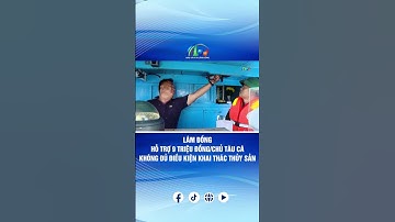 LÂM ĐỒNG HỖ TRỢ 9 TRIỆU ĐỒNG 1 CHỦ TÀU CÁ KHÔNG ĐỦ ĐIỀU KIỆN KHAI THÁC THỦY SẢN