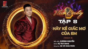 THE ONLY TẬP 8 | HÃY KỂ GIẤC MƠ CỦA EM - DƯƠNG NGUYỄN - KỲ TÍCH BAND (VERSION 3)