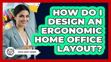 How Do I Design An Ergonomic Home Office Layout? - Office Supply Insider