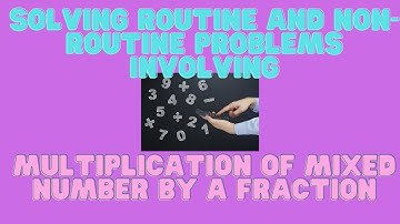 Solving routine and non-routine problems involving multiplication of mixed number by a fraction/Math