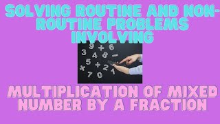 Solving routine and non-routine problems involving multiplication of mixed number by a fraction/Math