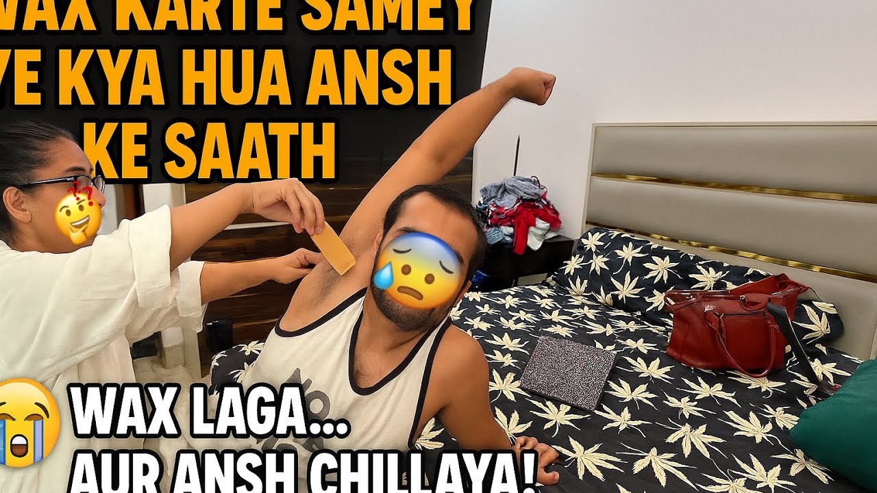 Wax Karte Waqt Ansh Ke Saath Hua Yeh 😱🔥 | Full Reaction!”