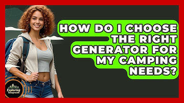 How Do I Choose The Right Generator For My Camping Needs? - Exploring Campgrounds