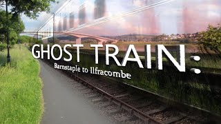 Ghost Train: Barnstaple to Ilfracombe (Lost Railways)