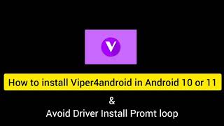 How to install Viper4android on Android 10 or 11 (Avoid driver loop) 2021